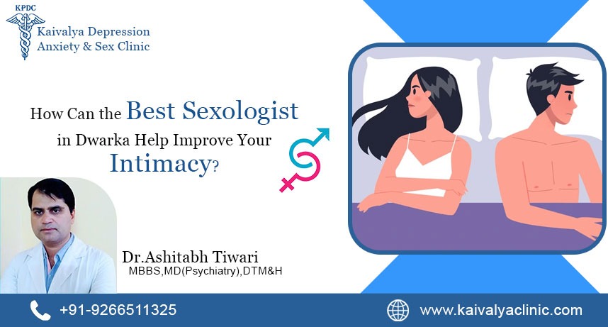 How Can the Best Sexologist in Dwarka Help Improve Your Intimacy?