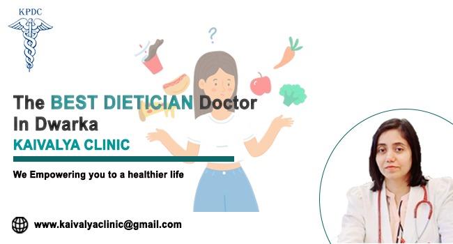 Best Dietitian Doctor in Dwarka – Complete Guide to Personalized Nutrition & Dietary Counselling