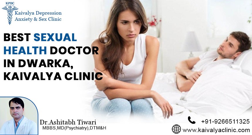 Best Sexual Health Doctor in Dwarka | Kaivalya Neuro-Psychiatry and Diabetes Clinic